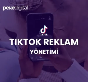 TikTok Dijital Reklam Yönetimi Mağaza Pexe Digital Pexe Dijital Ajans